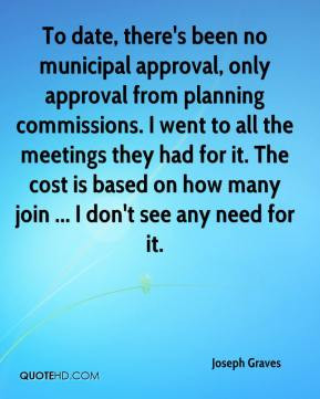 Joseph Graves - To date, there's been no municipal approval, only ...