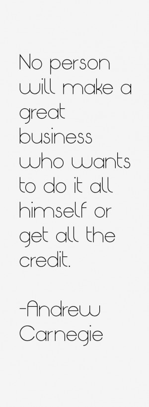 No person will make a great business who wants to do it all himself or ...