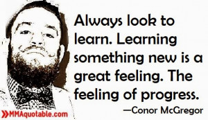 Always look to learn. Learning something new is a great feeling. The ...