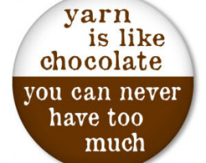 yarn is like chocolate - you can never have too much - funny knitting ...