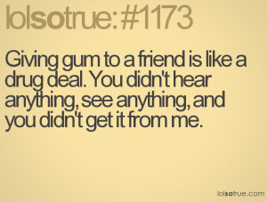 Giving gum to a friend is like a drug deal. You didn't hear anything ...
