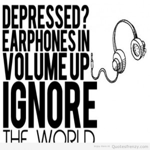 earphones depressed inspirational Igonore theworld life sad Quotes
