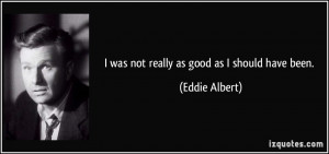 More Eddie Albert Quotes