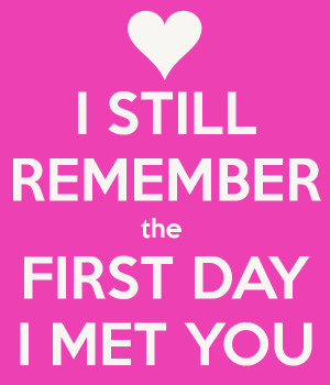 Still Remember The Day Met You Picture Quotes
