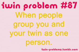 Twin Quotes Tumblr Twin-problems: