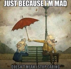 Just because I'm mad doesn't mean I stop caring!