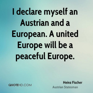 declare myself an Austrian and a European. A united Europe will be a ...