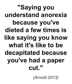 Dieting is a decision, a choice, but it is not anorexia. Anorexia ...