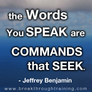 the-words-you-speak-are-commads-that-seek-jeff-beenjamin-quotes