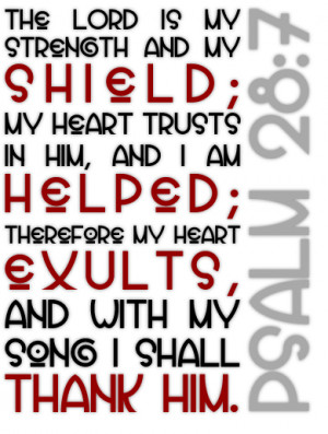 The lord is my strength and my shield; my heart trusts in him, and i ...