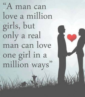 man-can-love-a-million-girls-but-only-a-real-man-can-love-one-girl ...