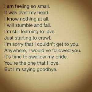 ... to swallow my pride you re the one that i love but i m saying goodbye