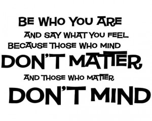 ... quotes be who you are and say what you feel be who you are and say