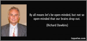 By all means let's be open-minded, but not so open-minded that our ...