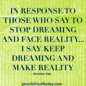 Keep dreaming and make reality