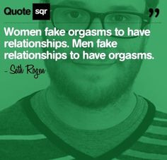 ... fake relationships to have orgasms. - Seth Rogen #quotesqr #quotes #