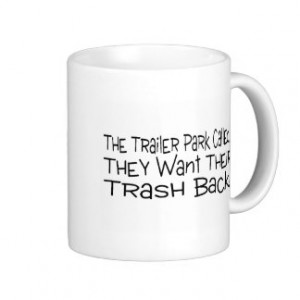 The Trailer Park Called They Want Their Trash Back Coffee Mugs