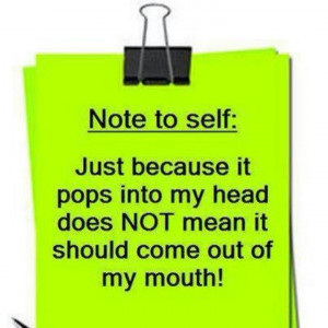 When to keep my mouth shut! Ha
