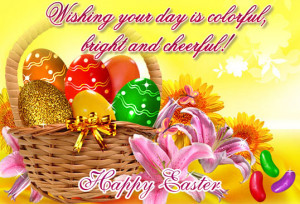 Wishing your day is colorful, bright and cheerful. Happy Easter