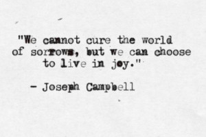... Campbell Quotes, Choose Joy, Joy Inspiration, Quotable, Joseph Gordon