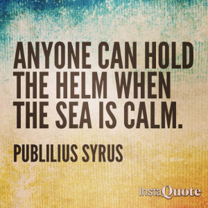 can hold the helm when the sea is calm quot publilius syrus quotes