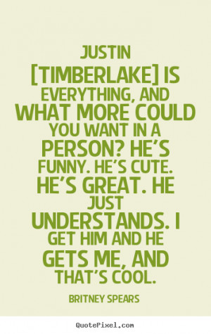 Quotes about love - Justin [timberlake] is everything, and what more ...