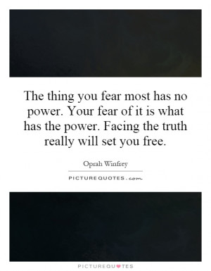 ... the power. Facing the truth really will set you free Picture Quote #1