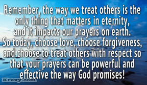 Remember The Way We Treat Others Is The Only Thing That Matters In ...