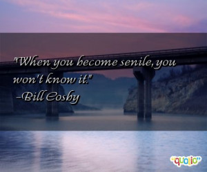 http://www.famousquotesabout.com/quoteImage/313/senile-quotes.jpg