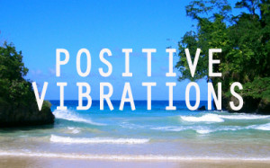Positive Vibrations...