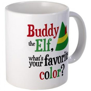 Sold! Buddy the Elf Quote Favorite Color Mug . Get yours for just $13 ...