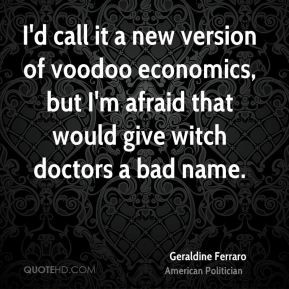 Geraldine Ferraro - I'd call it a new version of voodoo economics, but ...