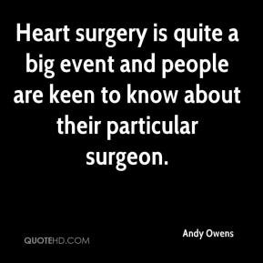 Andy Owens - Heart surgery is quite a big event and people are keen to ...