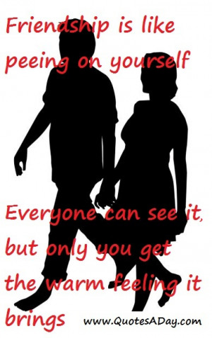 Funny friendship quotes – Friendship is like peeing on yourself ...