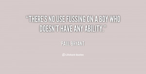quote-Paul-Bryant-theres-no-use-fussing-on-a-boy-119644.png