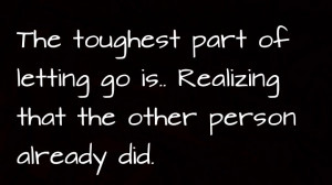 ... part of letting go is realizing that the other person already did