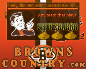 ... two teams, The Browns and Whoever Plays the Steelers! (Steelers Diss