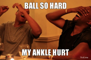 BALL SO HARD, MY ANKLE HURT