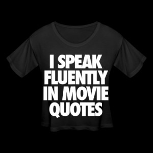 Speak Fluently In Movie Quotes Women's T-Shirts