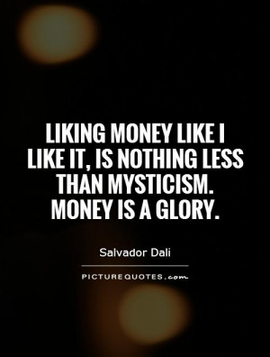 ... it, is nothing less than mysticism. Money is a glory. Picture Quote #1