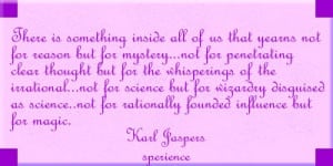 ... ..not for rationally founded influence but for magic. -Karl Jaspers
