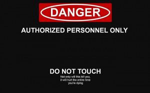 Danger – Authorized Personnel Only [Wallpaper]