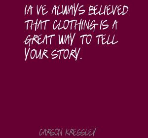 ... That Clothing Is A Great Way To Tell Your Story. - Carson Kressley