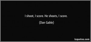 ... He shoots, I score. (Dan Gable) #quotes #quote #quotations #DanGable