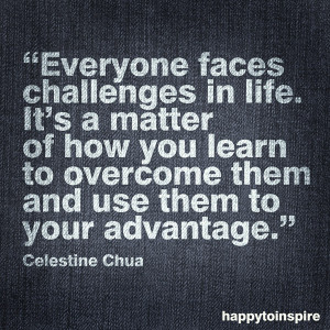 ... to overcome them and use them to your advantage. - Celestine Chua