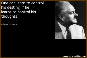 ... learns to control his thoughts - Ernest Holmes Quotes - StatusMind.com