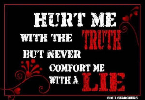 Nothing hurts worse then a lie!