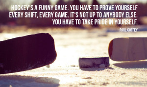 motivational hockey quote 1 hockey s a funny game you have to prove ...