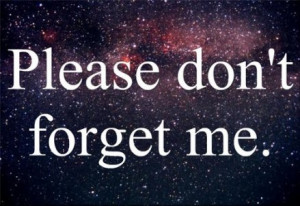 Please, don't forget me.