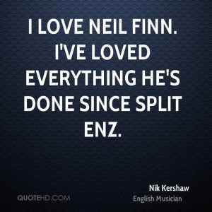 love Neil Finn. I've loved everything he's done since Split Enz.